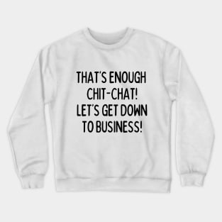 Talk's over! Crewneck Sweatshirt